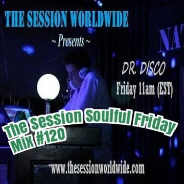 Dr. Disco   The Session Soulful Friday Mix 120