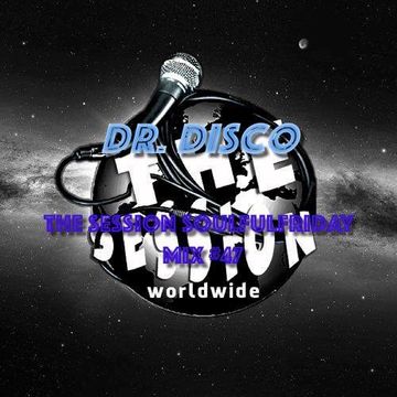 Dr. Disco   The Session Soulful Friday Mix 47