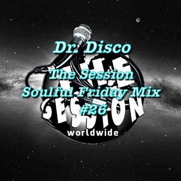 Dr Disco   The Session Soulful Friday Mix 26