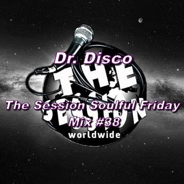 Dr. Disco   The Session Soulful Friday Mix 38