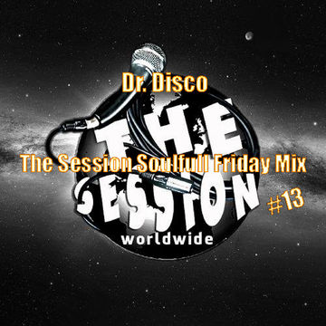 Dr Disco   The Session Soulful Friday Mix 13