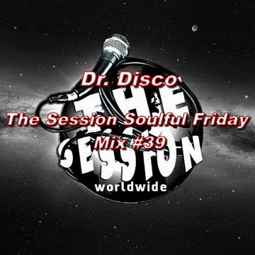 Dr. Disco   The Sesseion Soulful friday Mix 39