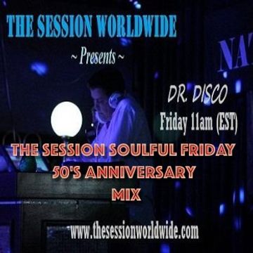 Dr. Disco   The Session  Soulful Friday 50's Anniversary Mix