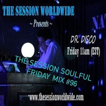 Dr. Disco - The Session Soulful Friday Mix #96