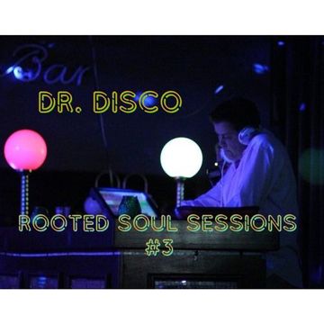 Dr.Disco - Rooted Soul Sessions #3