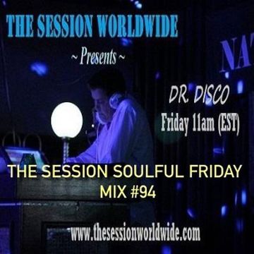 Dr. Disco - The Session Soulful Friday Mix #94