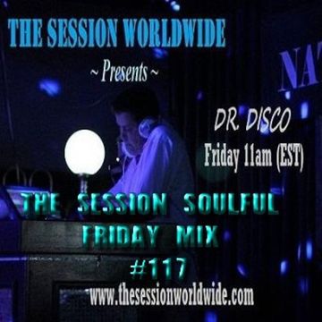 Dr. Disco - The Session Soulful Friday Mix #117