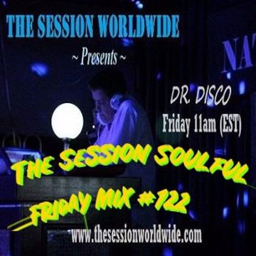 Dr. Disco - The Session Soulful Friday Mix #122