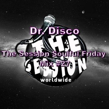 Dr Disco   The Session Soulful Friday Mix 27