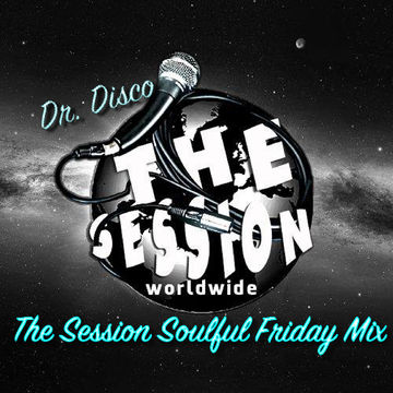 Dr Disco  The Session Soulful Friday Mix