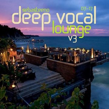 DEEP Vocal LOUNGE Volume THREE   July 2017