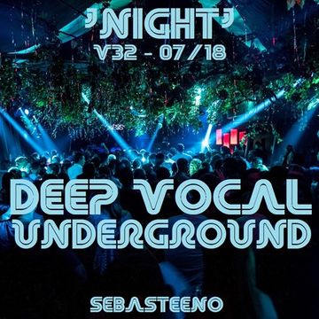 DEEP VOCAL Underground Vol THIRTY TWO 'NIGHT'   July 2018