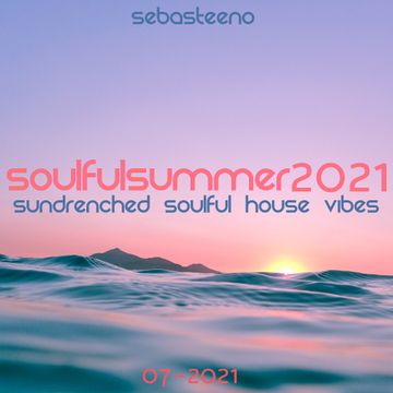 Soulful Summer 2021   Sundrenched Soulful House Vibes   July 2021