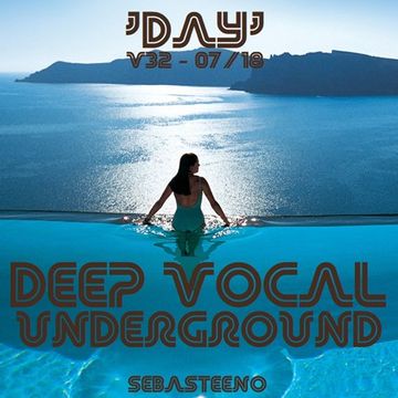 DEEP VOCAL Underground Vol THIRTY TWO 'DAY'   July 2018