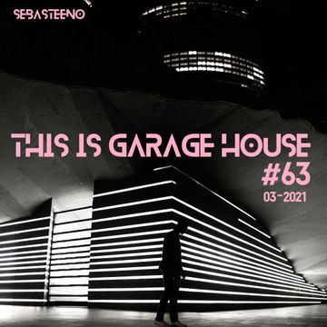 This Is GARAGE HOUSE 63   'The Soulful Side Of Garage House'   03 2021