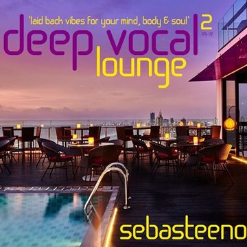 DEEP VOCAL LOUNGE Vol TWO   laid back vibes for your mind, body and soul