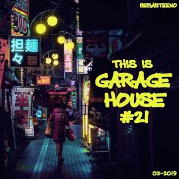 This Is GARAGE HOUSE 21   March 2019