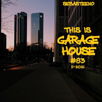 This Is GARAGE HOUSE 83   'Vibes Throught Edition!'   11 2021