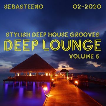 DEEP LOUNGE Volume FIVE   Stylish Deep House Grooves   02 2020