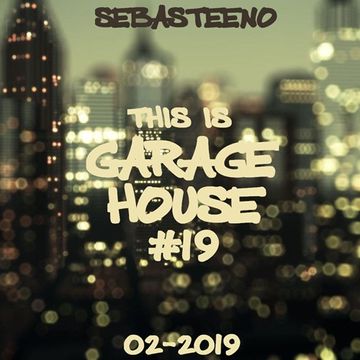 This Is GARAGE HOUSE 19   February 2019