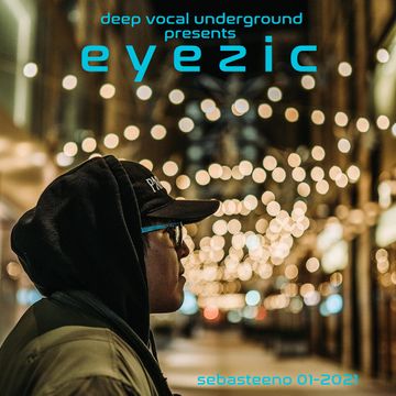 Deep Vocal Underground Presents EYEZIC   30 Min Minimix