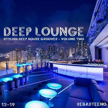 DEEP LOUNGE Volume TWO   Stylish Deep House Grooves   December 2019