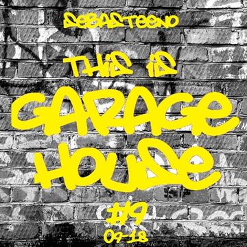 This Is GARAGE HOUSE 9   September 2018