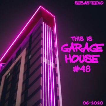 This Is GARAGE HOUSE 48    A Little Deeper.......    06 2020