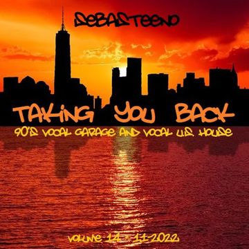 Taking You Back......Volume 14   90s Vocal Garage & Vocal U.S. House   11 2022