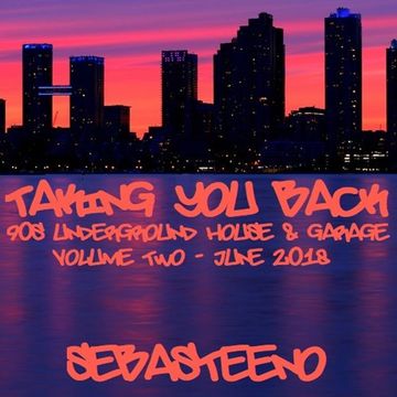 Taking You Back Volume II   90s Underground House & Garage   June 2018