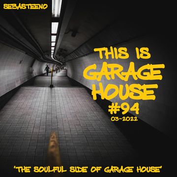 This Is GARAGE HOUSE 94 'The Home Of Soulful Garage House'  03 2022