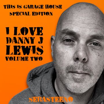 This Is GARAGE HOUSE S.E. -  'I LOVE DANNY J LEWIS Volume TWO'   09 2021