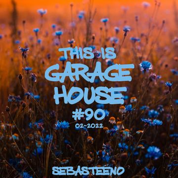 This Is GARAGE HOUSE 90   'This One Bangs HARD!'   02 2022