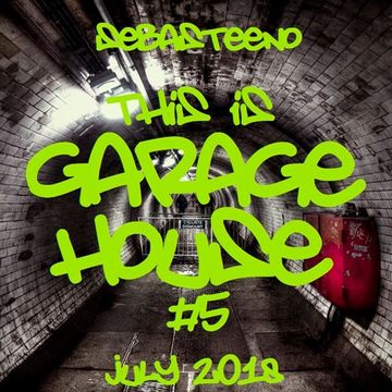 This Is GARAGE HOUSE 5   July 2018