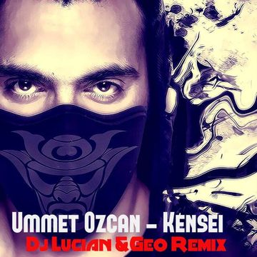 Ummet Ozcan-Kensei(Dj Lucian&Geo Remix)