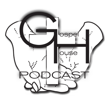 Gospel House Podcast #o5