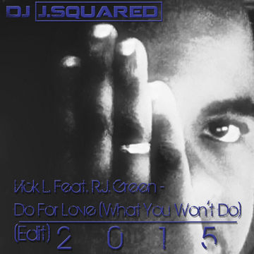 Do For Love  (What You Won't Do) Vick L. feat R.J Green (Dj J.Squared edit)