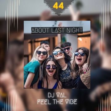 About last night - Best Club & Dance Music Mix - Feel The Vibe Vol.44