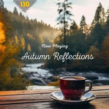 Autumn Reflections - Best of Vocal Deep House Mix & Chill Out Music Vol.130