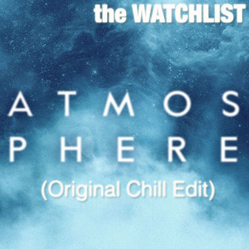 the WATCHLIST - Atmosphere (Original Chill Edit)