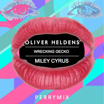 Oliver Heldens vs Miley Cyrus - Wrecking Gecko (Perrymix)