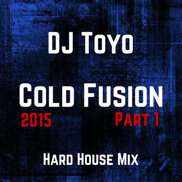 DJ Toyo   Cold Fusion 2015 (Hard House Mix Part 1)