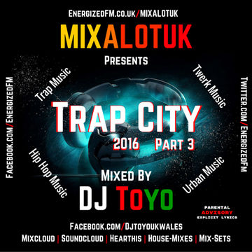 MIXALOTUK Presents - Trap City 2016 (Part 03) Mixed By DJ Toyo