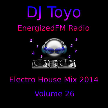 DJ Toyo   EnergizedFM Radio Electro House Mix 2014   Volume 26
