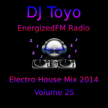 DJ Toyo   EnergizedFM Radio Electro House Mix 2014   Volume 25