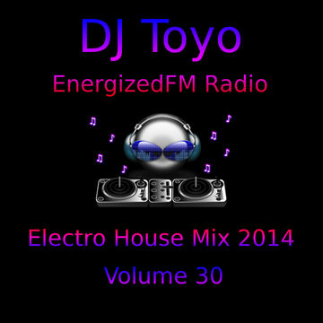 DJ Toyo   EnergizedFM Radio Electro House Mix 2014   Volume 30