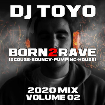 DJ Toyo - Born2Rave (Scouse Bouncy Pumping House 2020 Mix) Volume 02