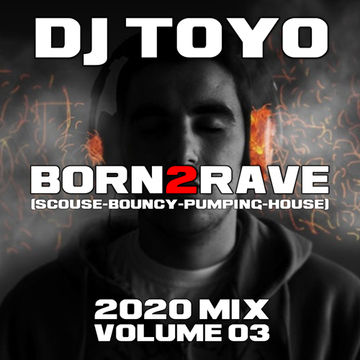 DJ Toyo - Born2Rave (Scouse Bouncy Pumping House 2020 Mix) Volume 03