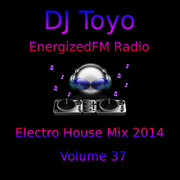 DJ Toyo   EnergizedFM Radio Electro House Mix 2014   Volume 37