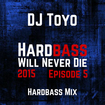 DJ Toyo   Hardbass Will Never Die 2015 Episode 05